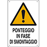 Cartello PONTEGGIO IN FASE DI SMONTAGGIO in polionda